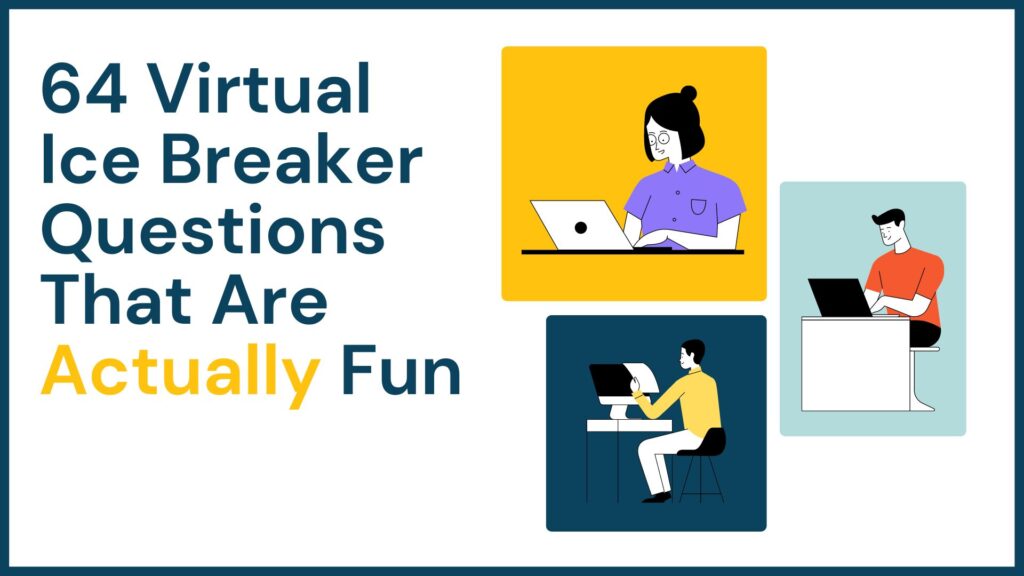 52 Icebreaker Questions for Virtual Teams [Why Exactly They Will